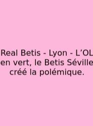 Real Betis - Lyon - L’OL En Vert, Le Betis Séville Créé La Polémique.