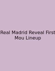 Real Madrid Reveal First Mou Lineup