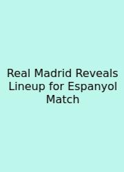 Real Madrid Reveals Lineup For Espanyol Match