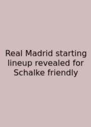 Real Madrid Starting Lineup Revealed For Schalke Friendly
