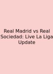 Real Madrid Vs Real Sociedad: Live La Liga Update