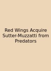 Red Wings Acquire Sutter-Muzzatti From Predators