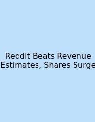 Reddit Beats Revenue Estimates, Shares Surge