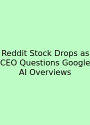 Reddit Stock Drops As CEO Questions Google AI Overviews