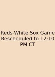 Reds-White Sox Game Rescheduled To 12:10 PM CT