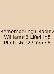 Remembering1 Robin2 Williams’3 Life4 In5 Photos6 127 Years8
