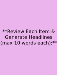 **Review Each Item & Generate Headlines (max 10 Words Each):**