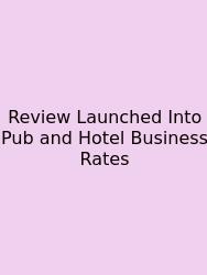 Review Launched Into Pub And Hotel Business Rates