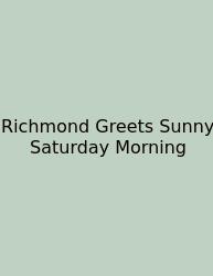 Richmond Greets Sunny Saturday Morning
