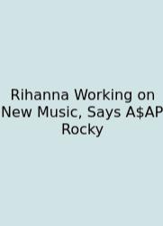 Rihanna Working On New Music, Says A$AP Rocky