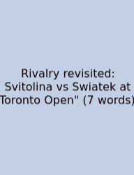 Rivalry Revisited: Svitolina Vs Swiatek At Toronto Open