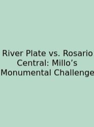 River Plate Vs. Rosario Central: Millo’s Monumental Challenge