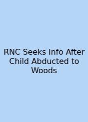RNC Seeks Info After Child Abducted To Woods