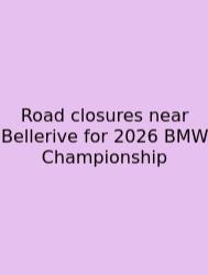 Road Closures Near Bellerive For 2026 BMW Championship