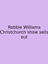 Robbie Williams Christchurch Show Sells Out