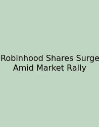 Robinhood Shares Surge Amid Market Rally