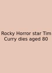 Rocky Horror Star Tim Curry Dies Aged 80