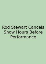 Rod Stewart Cancels Show Hours Before Performance