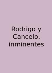 Rodrigo Y Cancelo, Inminentes
