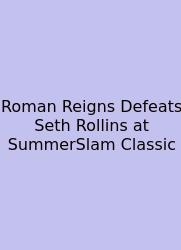 Roman Reigns Defeats Seth Rollins At SummerSlam Classic