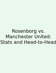 Rosenborg Vs. Manchester United: Stats And Head-to-Head