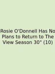 Rosie O'Donnell Has No Plans To Return To The View Season 30
