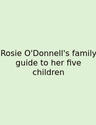 Rosie O'Donnell's Family Guide To Her Five Children