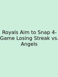 Royals Aim To Snap 4-Game Losing Streak Vs. Angels