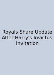 Royals Share Update After Harry's Invictus Invitation