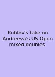 Rublev's Take On Andreeva's US Open Mixed Doubles.