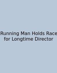 Running Man Holds Race For Longtime Director