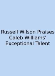 Russell Wilson Praises Caleb Williams' Exceptional Talent