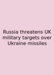 Russia Threatens UK Military Targets Over Ukraine Missiles
