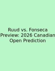 Ruud Vs. Fonseca Preview: 2026 Canadian Open Prediction