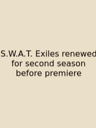 S.W.A.T. Exiles Renewed For Second Season Before Premiere