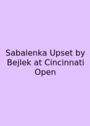 Sabalenka Upset By Bejlek At Cincinnati Open