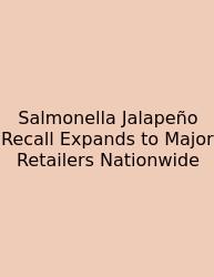 Salmonella Jalapeño Recall Expands To Major Retailers Nationwide