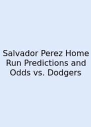 Salvador Perez Home Run Predictions And Odds Vs. Dodgers