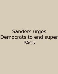 Sanders Urges Democrats To End Super PACs