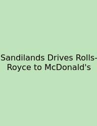Sandilands Drives Rolls-Royce To McDonald's