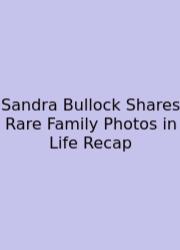 Sandra Bullock Shares Rare Family Photos In Life Recap