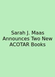 Sarah J. Maas Announces Two New ACOTAR Books