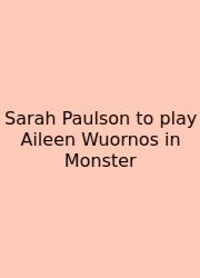 Sarah Paulson To Play Aileen Wuornos In Monster
