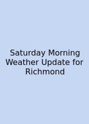 Saturday Morning Weather Update For Richmond
