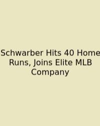 Schwarber Hits 40 Home Runs, Joins Elite MLB Company