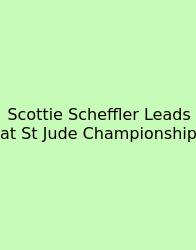 Scottie Scheffler Leads At St Jude Championship