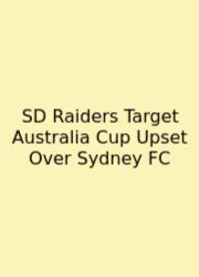 SD Raiders Target Australia Cup Upset Over Sydney FC