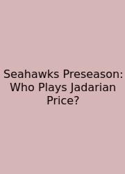 Seahawks Preseason: Who Plays Jadarian Price?