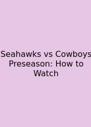 Seahawks Vs Cowboys Preseason: How To Watch