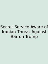 Secret Service Aware Of Iranian Threat Against Barron Trump